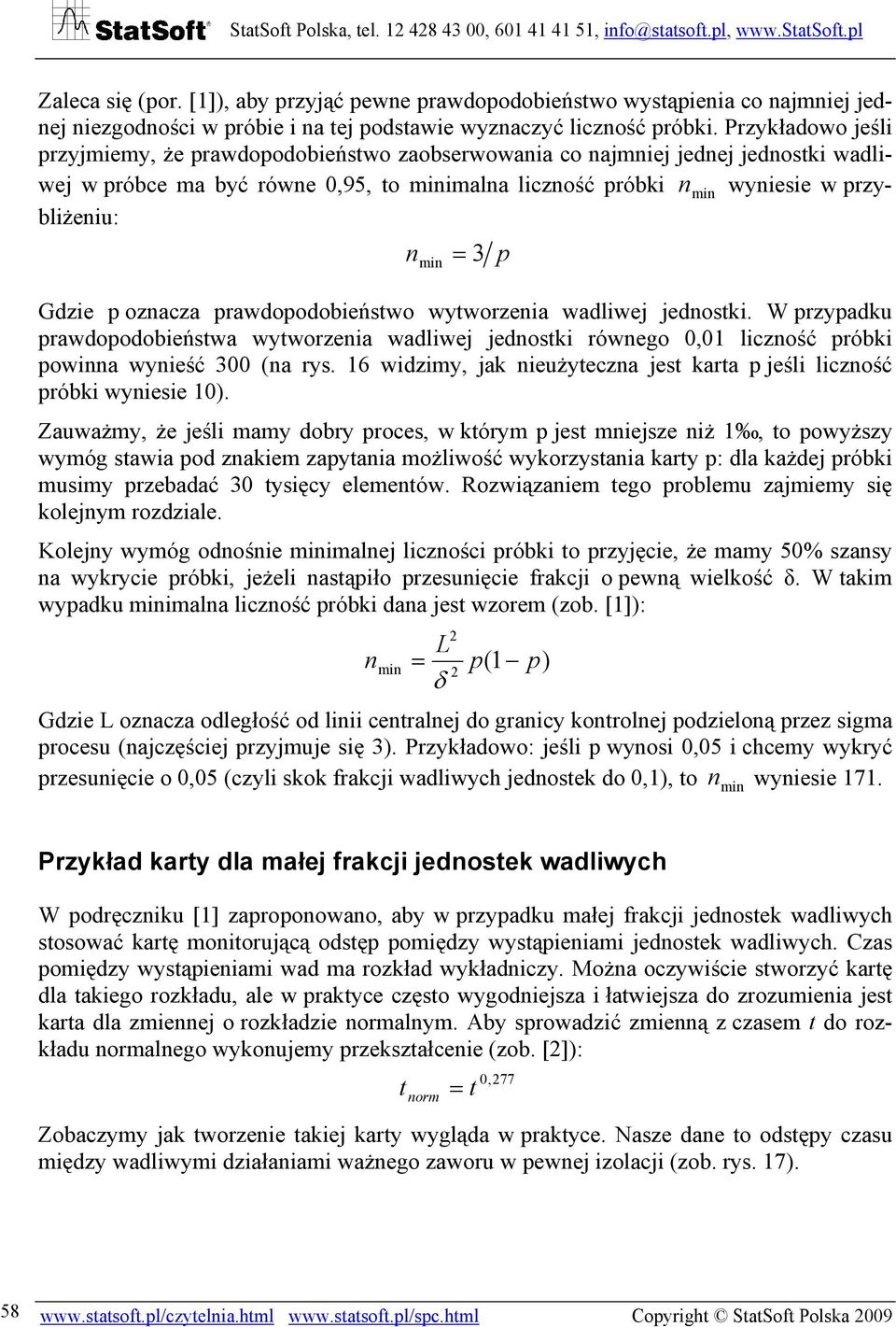 min 3 Gdzie p oznacza prawdopodobieństwo wytworzenia wadliwej jednostki. W przypadku prawdopodobieństwa wytworzenia wadliwej jednostki równego 0,01 liczność próbki powinna wynieść 300 (na rys.