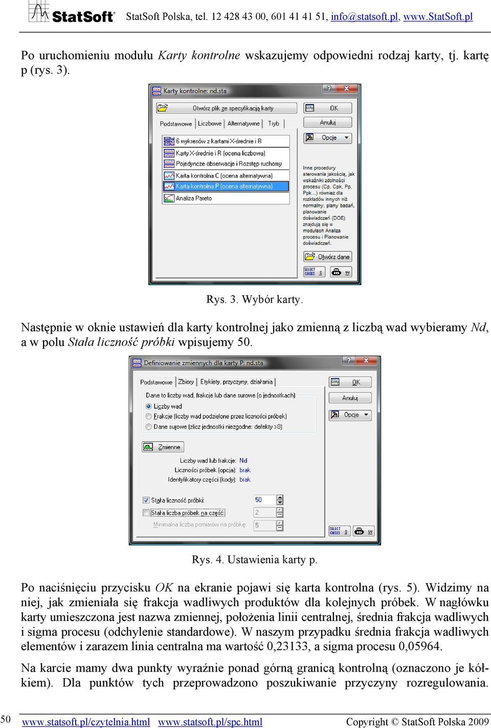 Po naciśnięciu przycisku OK na ekranie pojawi się karta kontrolna (rys. 5). Widzimy na niej, jak zmieniała się frakcja wadliwych produktów dla kolejnych próbek.