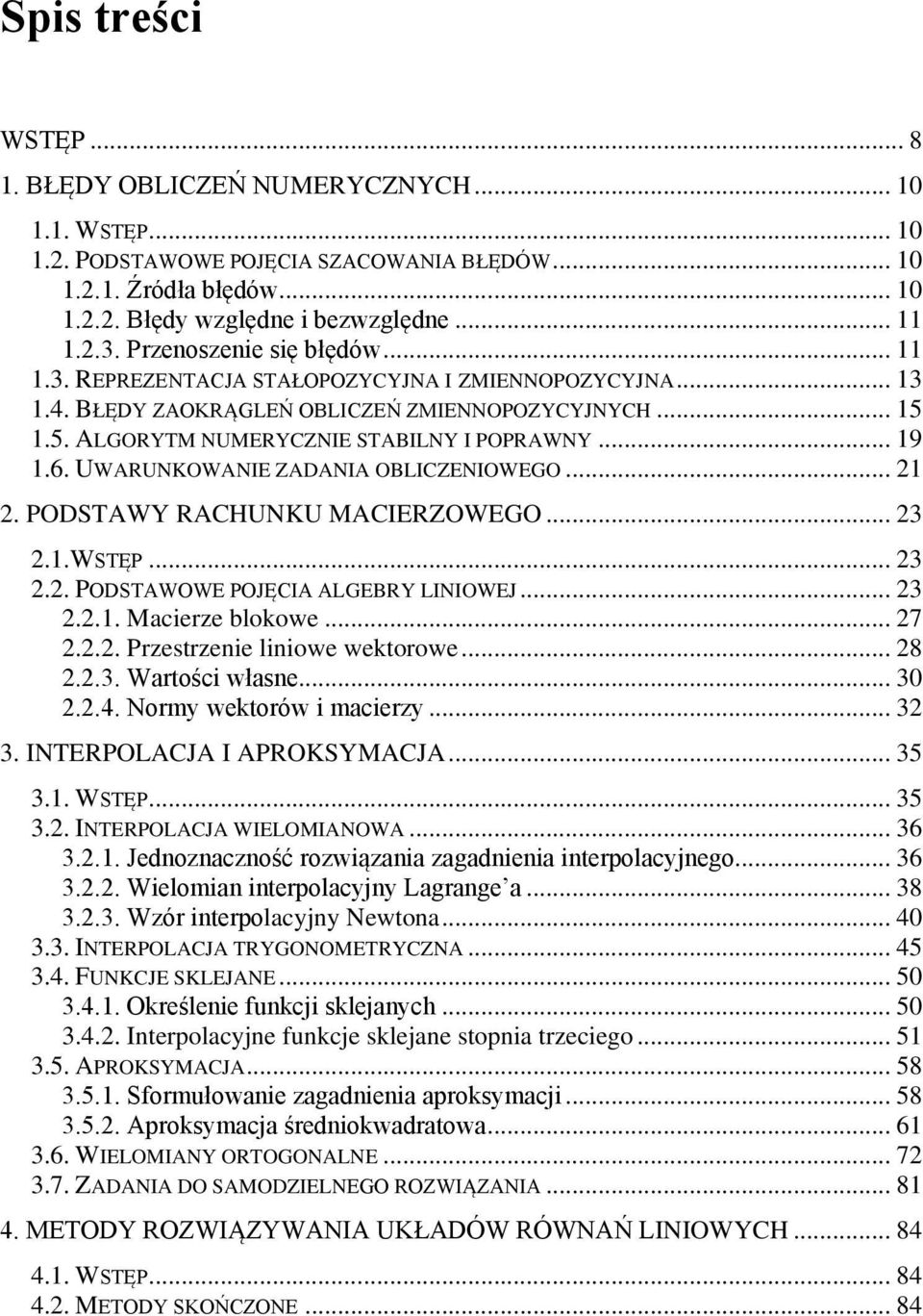 UWARUNKOWANIE ZADANIA OBLICZENIOWEGO.... PODSTAWY RACHUNKU MACIERZOWEGO... 3..WSTĘP... 3.. PODSTAWOWE POJĘCIA ALGEBRY LINIOWEJ... 3... Mcerze bloowe... 7... Przestrzee lowe wetorowe... 8..3. Wrtośc włse.