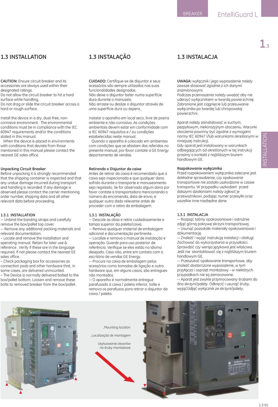 Install the device in a dry, dust-free, noncorrosive environment. The environmental conditions must be in compliance with the IEC 6947 requirements and/or the conditions stated in this manual.
