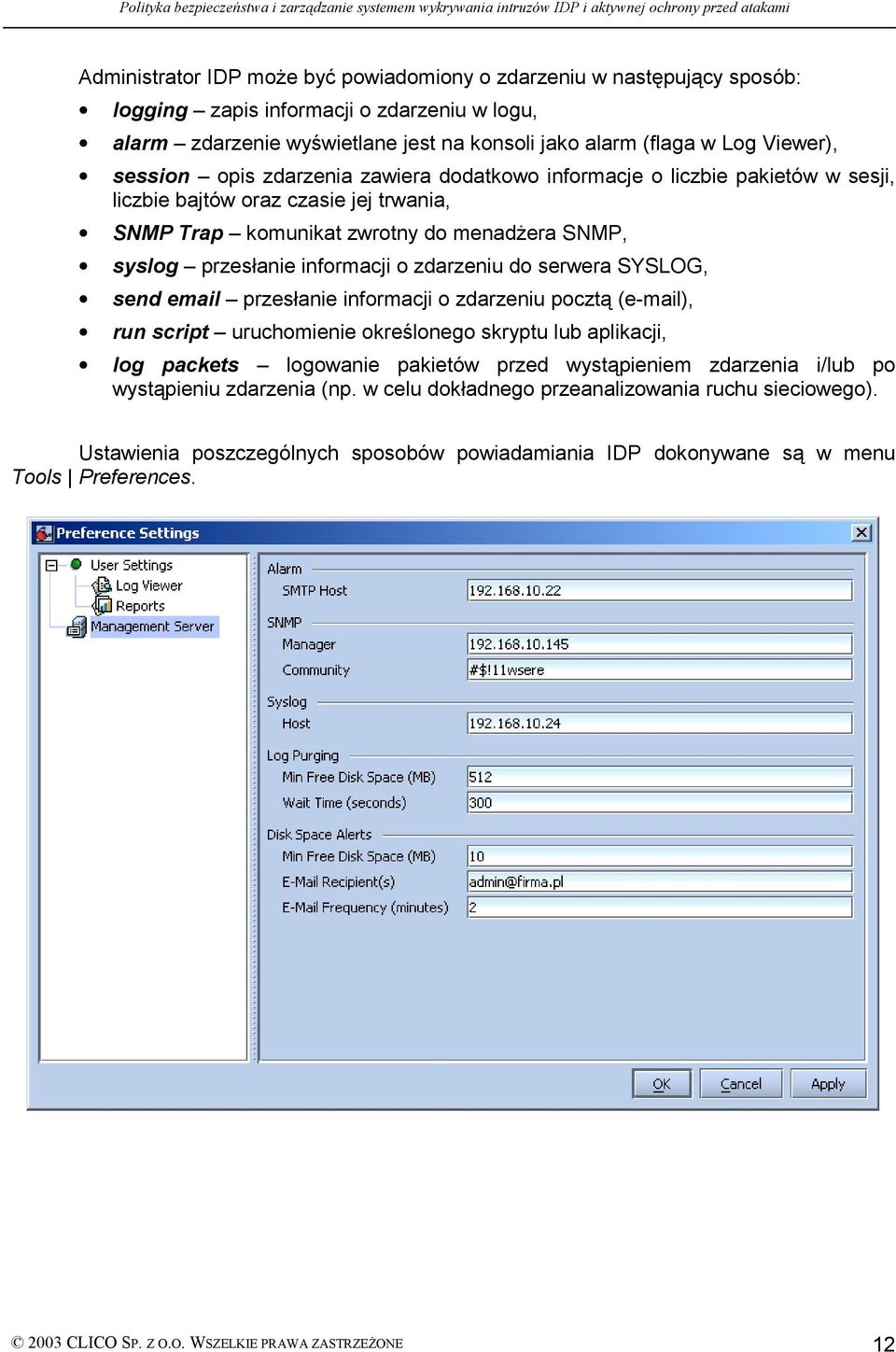 zdarzeniu do serwera SYSLOG, send email przesłanie informacji o zdarzeniu pocztą (e-mail), run script uruchomienie określonego skryptu lub aplikacji, log packets logowanie pakietów przed wystąpieniem