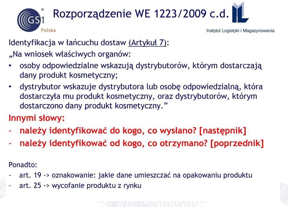 Identyfikacja w łańcuchu dostaw (Artykuł 7): Na wniosek właściwych organów: osoby odpowiedzialne wskazują dystrybutorów, którym dostarczają dany produkt