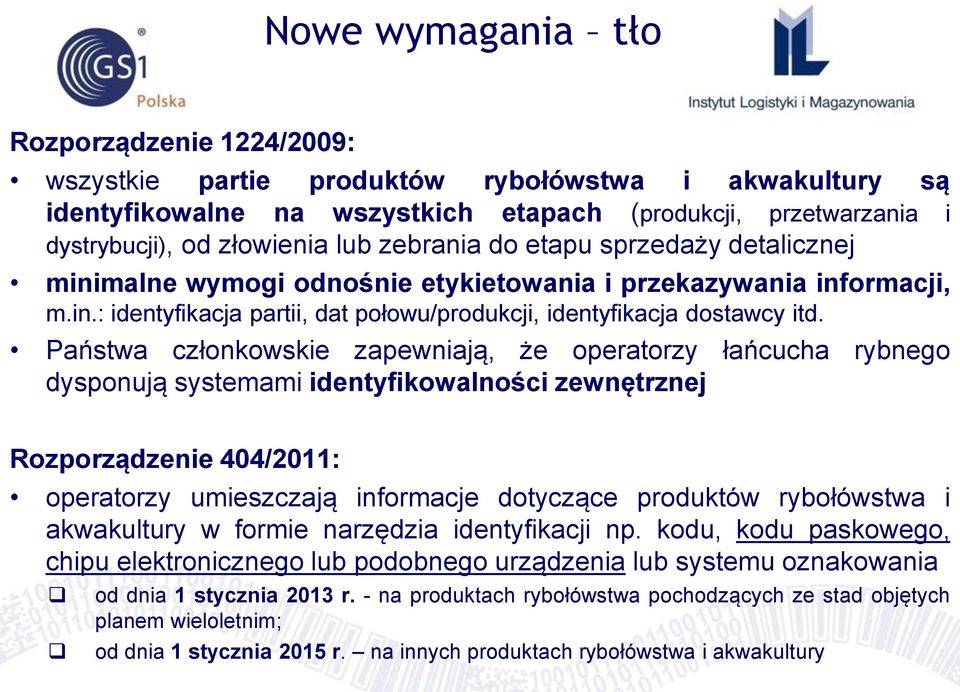 Państwa członkowskie zapewniają, że operatorzy łańcucha rybnego dysponują systemami identyfikowalności zewnętrznej Rozporządzenie 404/2011: operatorzy umieszczają informacje dotyczące produktów