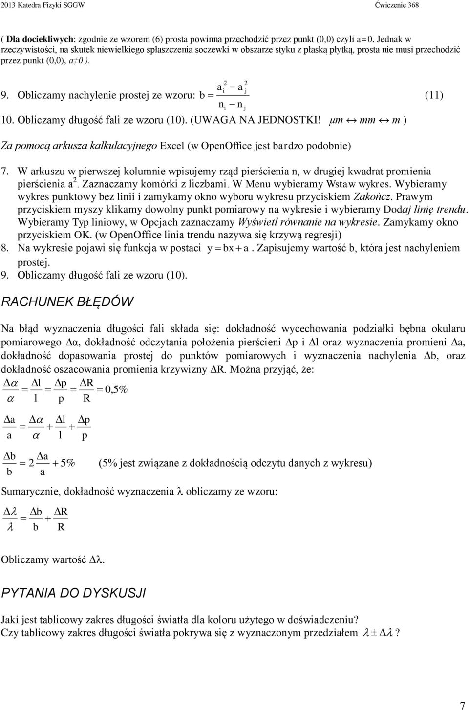 Oblczamy długość fal ze wzoru (10). (UWAGA NA JEDNOSTKI! μm mm m ) a n j j (11) Za pomocą arkusza kalkulacyjnego Excel (w OpenOffce jest bardzo podobne) 7.