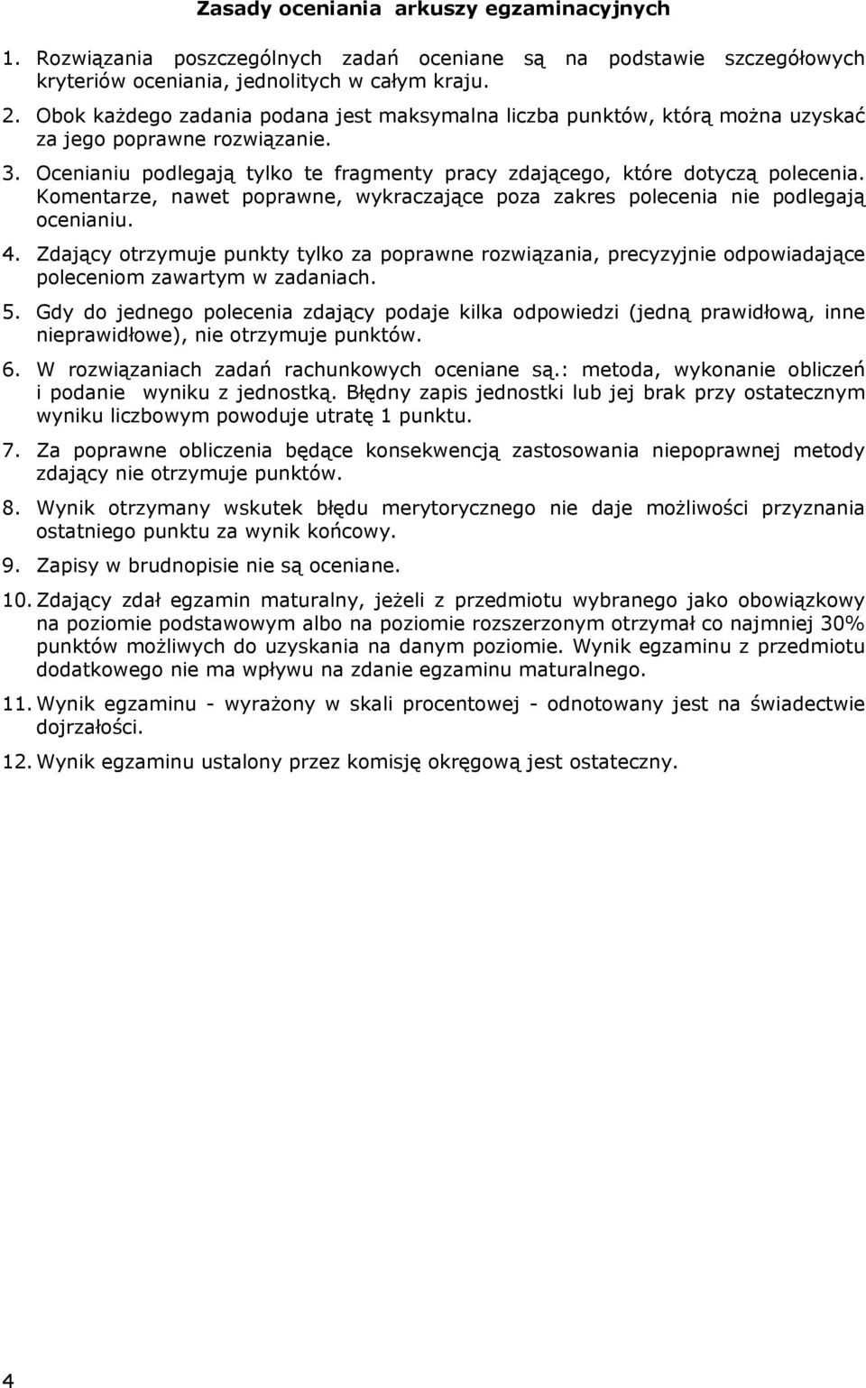 Komentarze, nawet poprawne, wykraczające poza zakres polecenia nie podlegają ocenianiu. 4.