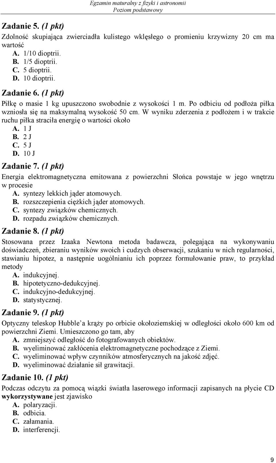 W wyniku zderzenia z podłożem i w trakcie ruchu piłka straciła energię o wartości około A. J B. J C. 5 J D. 0 J Zadanie 7.