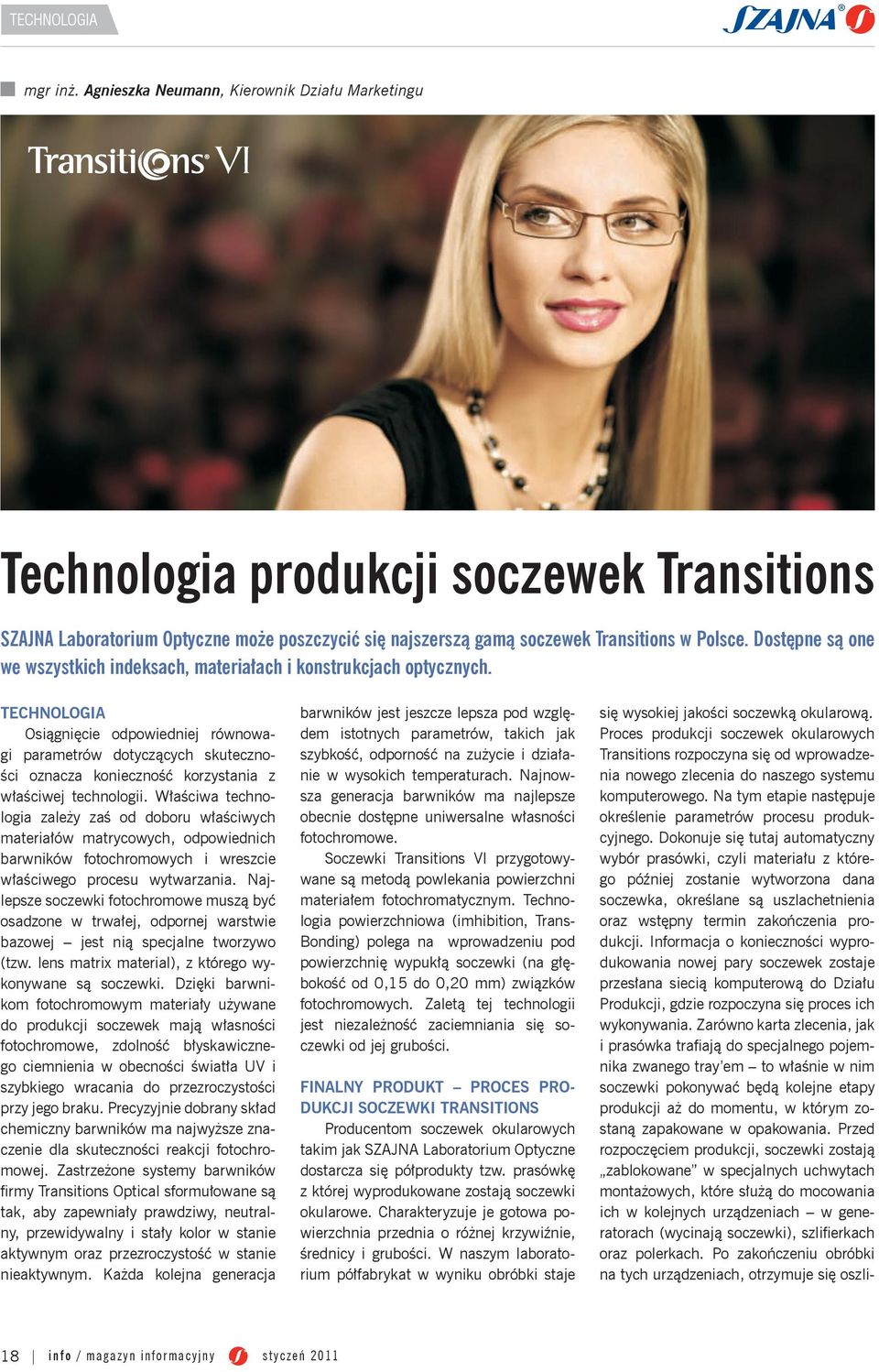 Dokonuje się tutaj automatyczny wybór prasówki, czyli materiału z którego później zostanie wytworzona dana soczewka, określane są uszlachetnienia oraz wstępny termin zakończenia produkcji.