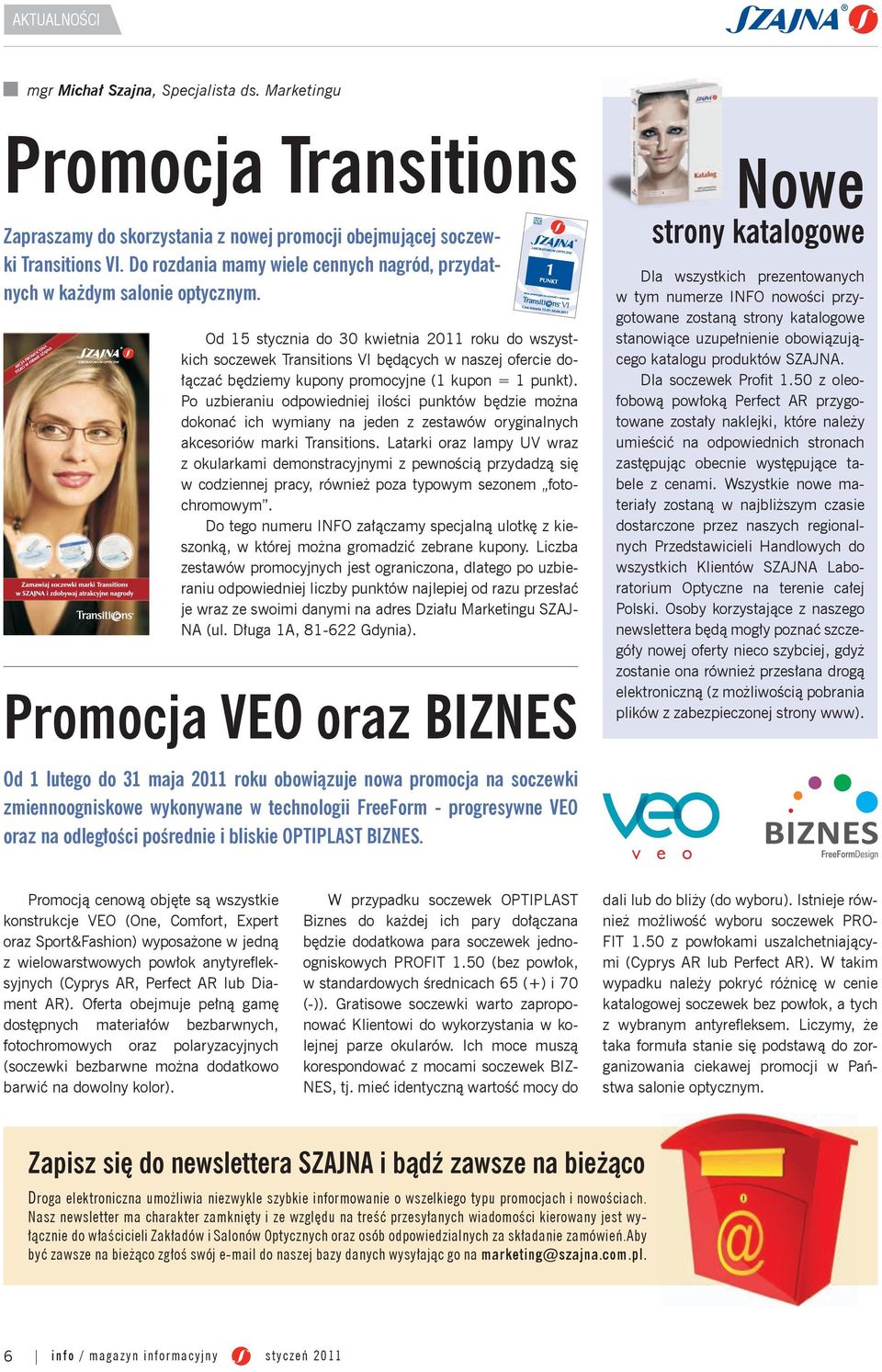 Od 15 stycznia do 30 kwietnia 2011 roku do wszystkich soczewek Transitions VI będących w naszej ofercie dołączać będziemy kupony promocyjne (1 kupon = 1 punkt).