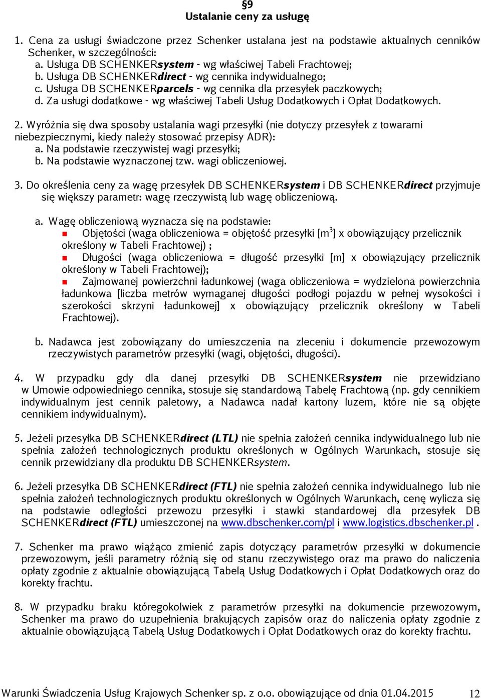 Za usługi dodatkowe - wg właściwej Tabeli Usług Dodatkowych i Opłat Dodatkowych. 2.