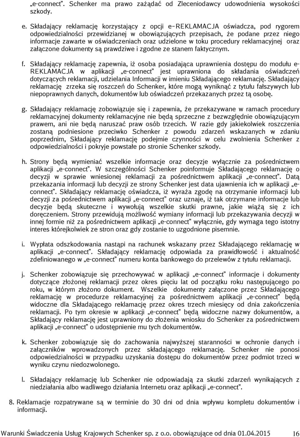 oraz udzielone w toku procedury reklamacyjnej oraz załączone dokumenty są prawdziwe i zgodne ze stanem fa