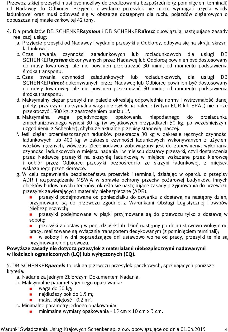 tony. 4. Dla produktów DB SCHENKERsystem i DB SCHENKERdirect obowiązują następujące zasady realizacji usług: a.