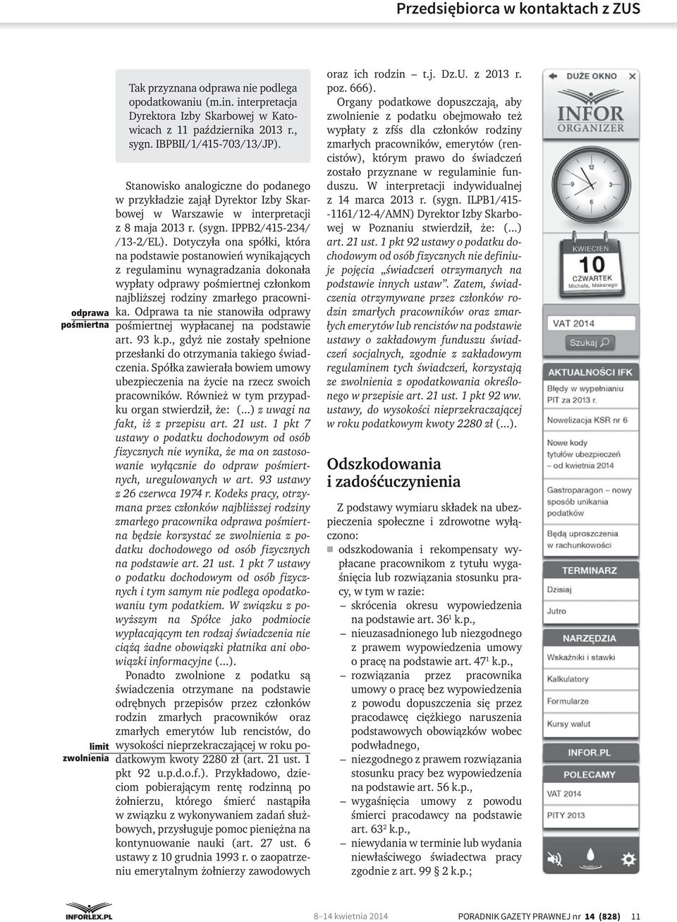 Dotyczyła ona spółki, która na podstawie postanowień wynikających z regulaminu wynagradzania dokonała wypłaty odprawy pośmiertnej członkom najbliższej rodziny zmarłego pracownika.