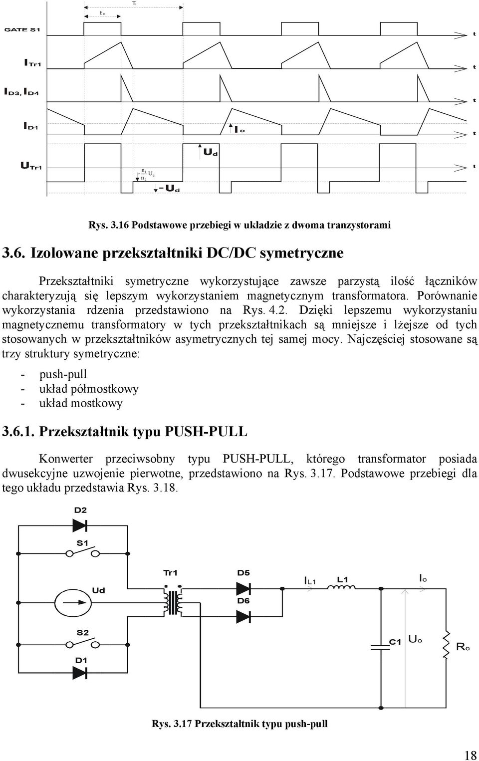 Izolowane przekształtniki DC/DC symetryczne Przekształtniki symetryczne wykorzystujące zawsze parzystą ilość łączników charakteryzują się lepszym wykorzystaniem magnetycznym transformatora.