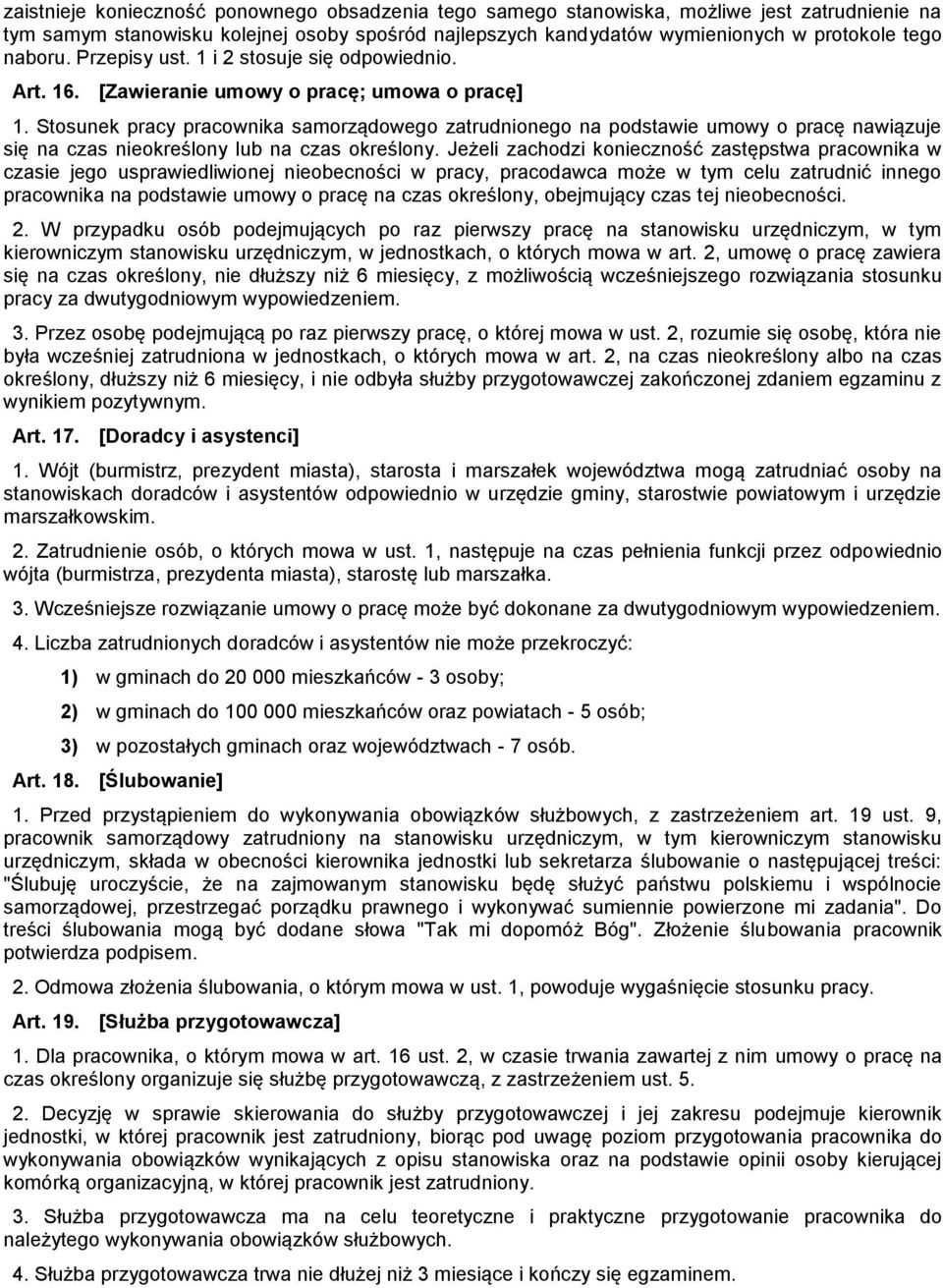 Stosunek pracy pracownika samorządowego zatrudnionego na podstawie umowy o pracę nawiązuje się na czas nieokreślony lub na czas określony.