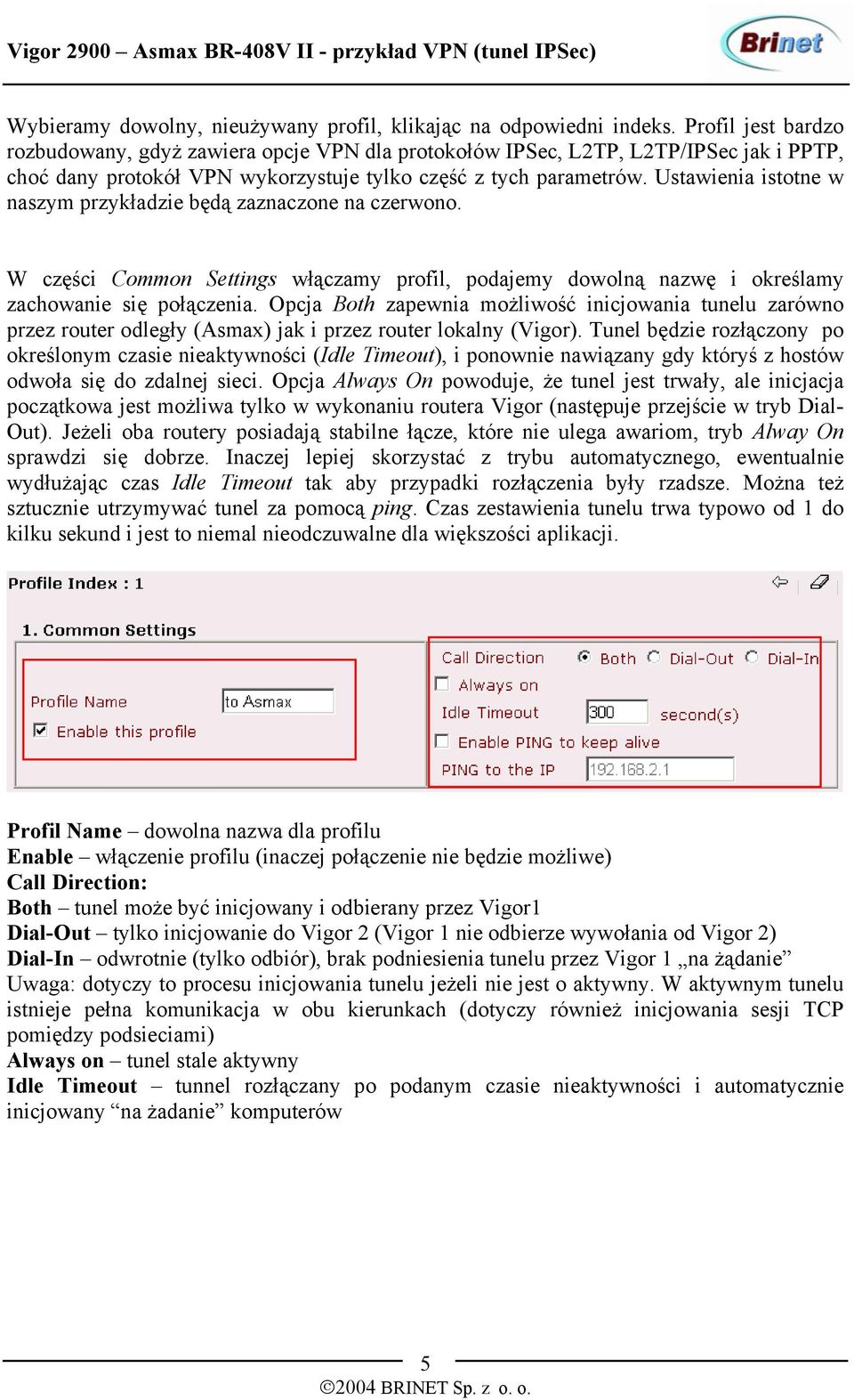 Ustawienia istotne w naszym przykładzie będą zaznaczone na czerwono. W części Common Settings włączamy profil, podajemy dowolną nazwę i określamy zachowanie się połączenia.