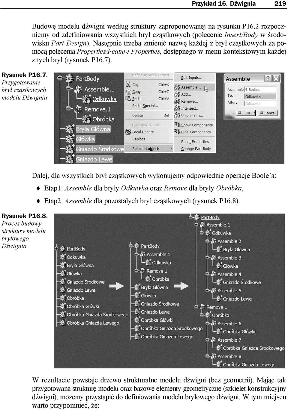 Następnie trzeba zmienić nazwę każdej z brył cząstkowych za pomocą polecenia Properties/Feature Properties, dostępnego w menu kontekstowym każdej z tych brył (rysunek P16.7). Rysunek P16.8.