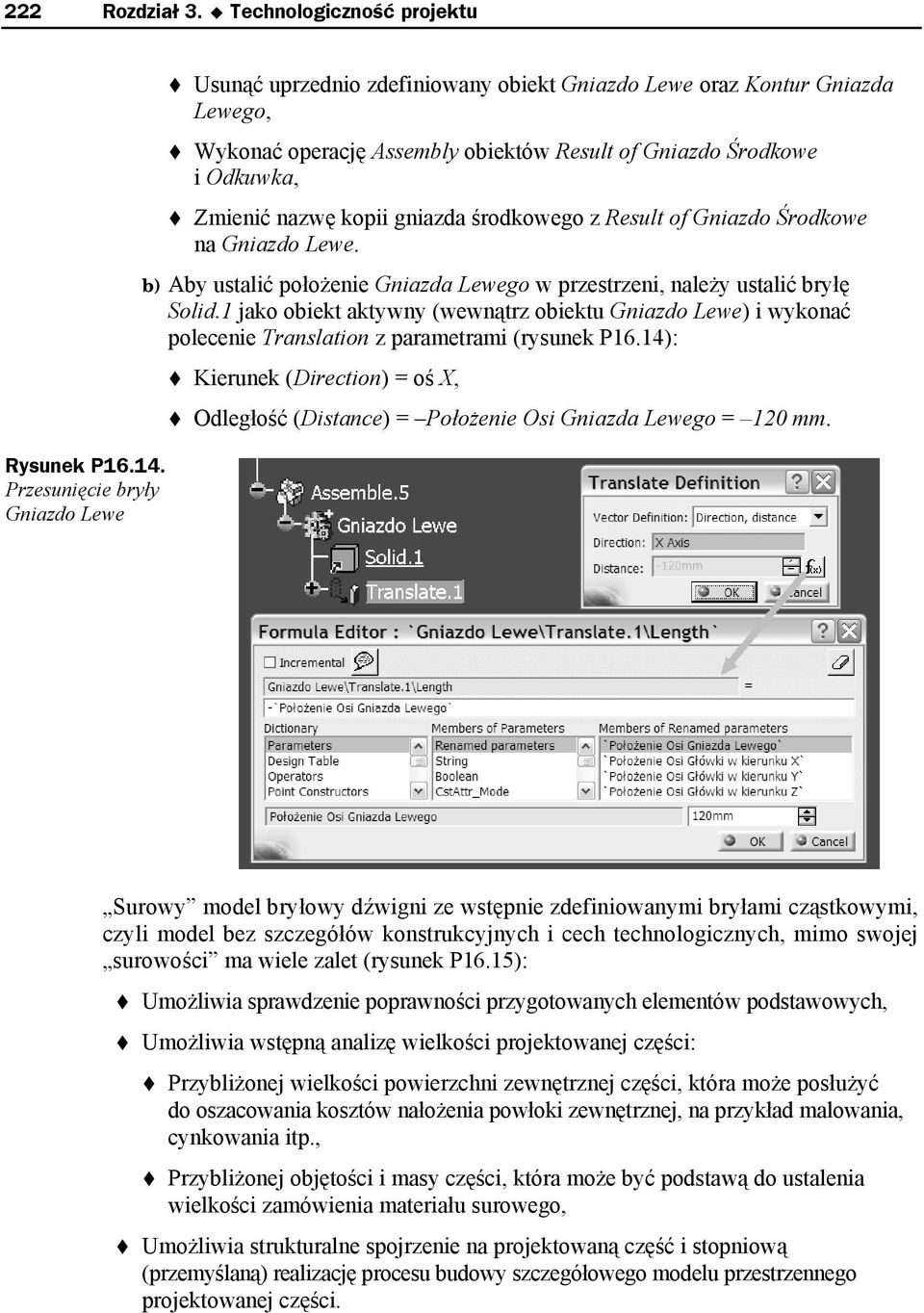 kopii gniazda środkowego z Result of Gniazdo Środkowe na Gniazdo Lewe. b) Aby ustalić położenie Gniazda Lewego w przestrzeni, należy ustalić bryłę Solid.