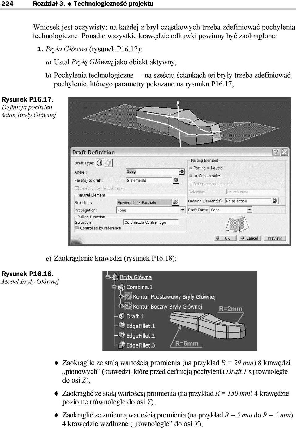 17): a) Ustal Bryłę Główną jako obiekt aktywny, b) Pochylenia technologiczne na sześciu ściankach tej bryły trzeba zdefiniować pochylenie, którego parametry pokazano na rysunku P16.17, Rysunek P16.18.