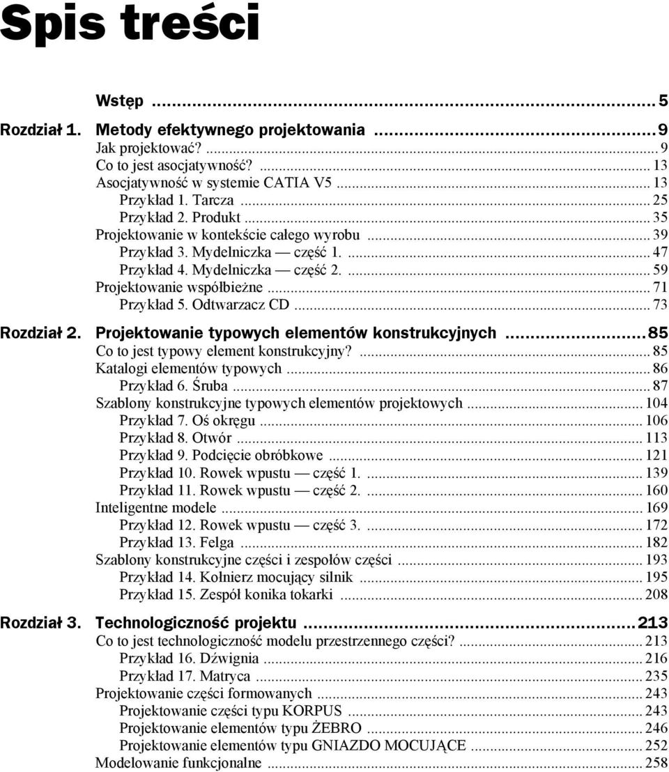 .. 73 Rozdział 2. Projektowanie typowych elementów konstrukcyjnych...85 Co to jest typowy element konstrukcyjny?... 85 Katalogi elementów typowych... 86 Przykład 6. Śruba.