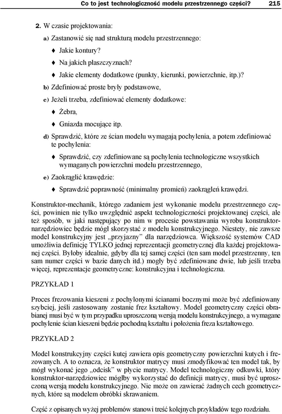 d) Sprawdzić, które ze ścian modelu wymagają pochylenia, a potem zdefiniować te pochylenia: Sprawdzić, czy zdefiniowane są pochylenia technologiczne wszystkich wymaganych powierzchni modelu