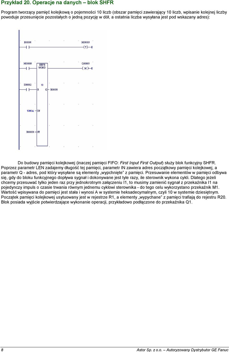 dół, a ostatnia liczba wysyłana jest pod wskazany adres): Do budowy pamięci kolejkowej (inaczej pamięci FIFO: First Input First Output) służy blok funkcyjny SHFR.