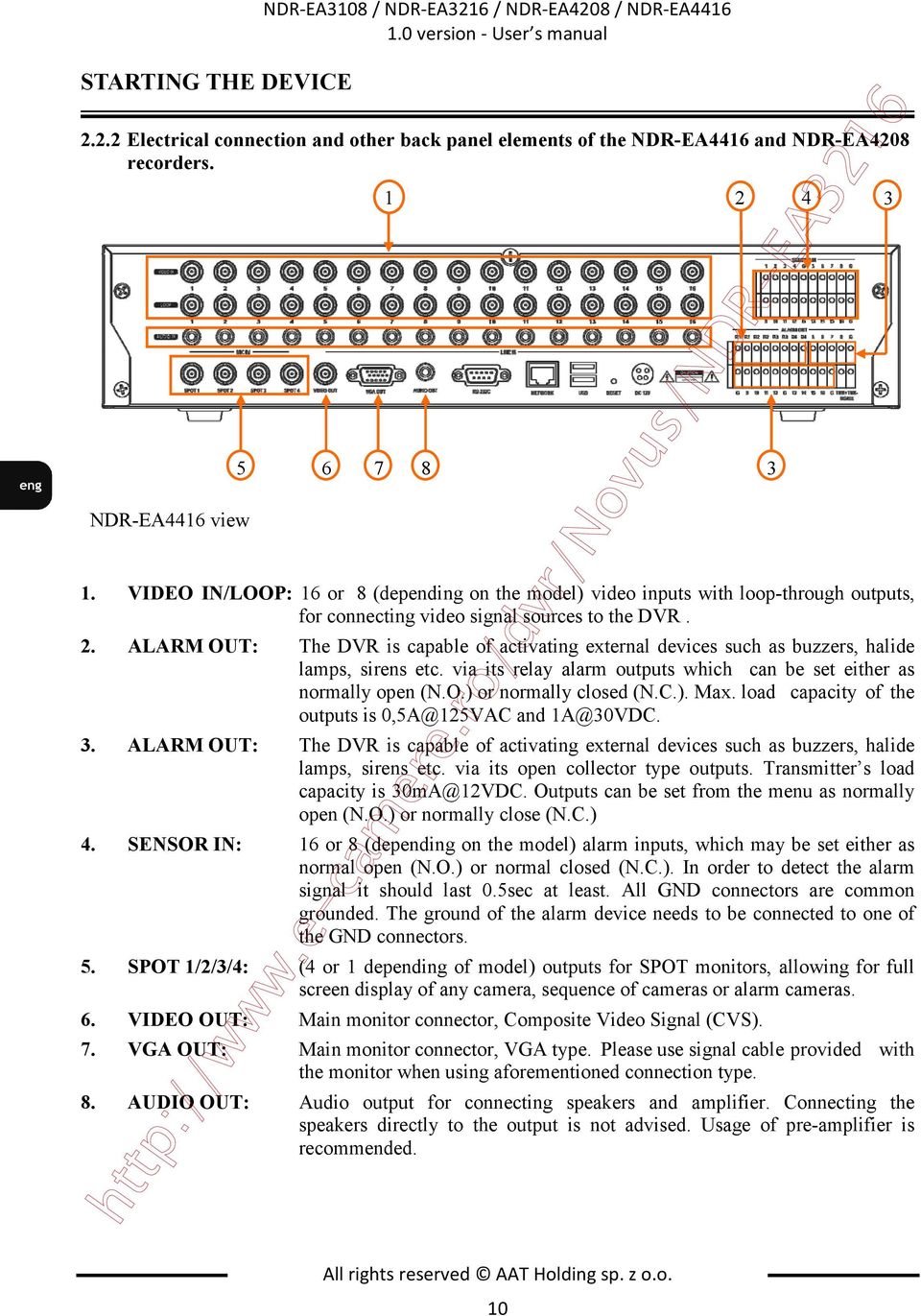 ALARM OUT: The DVR is capable of activating external devices such as buzzers, halide lamps, sirens etc. via its relay alarm outputs which can be set either as normally open (N.O.) or normally closed (N.