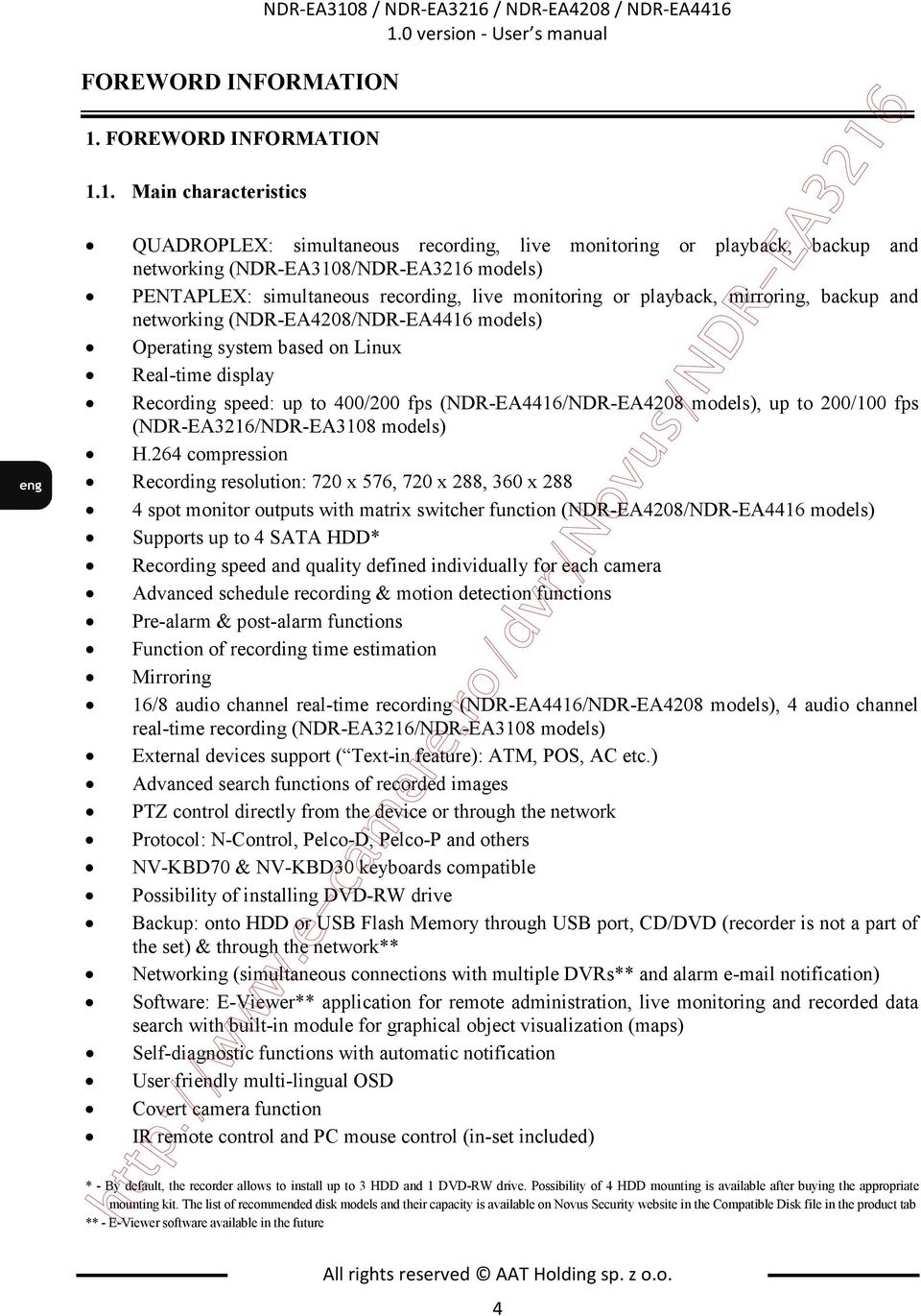 playback, mirroring, backup and networking (NDR-EA4208/NDR-EA4416 models) Operating system based on Linux Real-time display Recording speed: up to 400/200 fps (NDR-EA4416/NDR-EA4208 models), up to