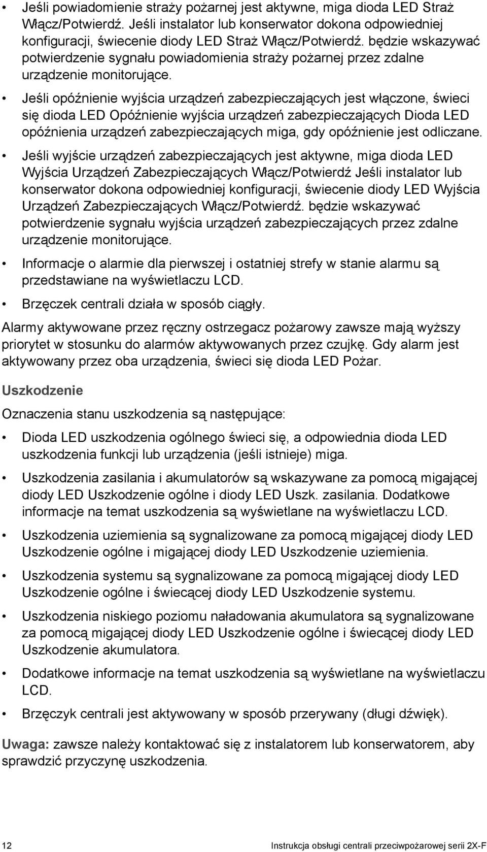 Jeśli opóźnienie wyjścia urządzeń zabezpieczających jest włączone, świeci się dioda LED Opóźnienie wyjścia urządzeń zabezpieczających Dioda LED opóźnienia urządzeń zabezpieczających miga, gdy