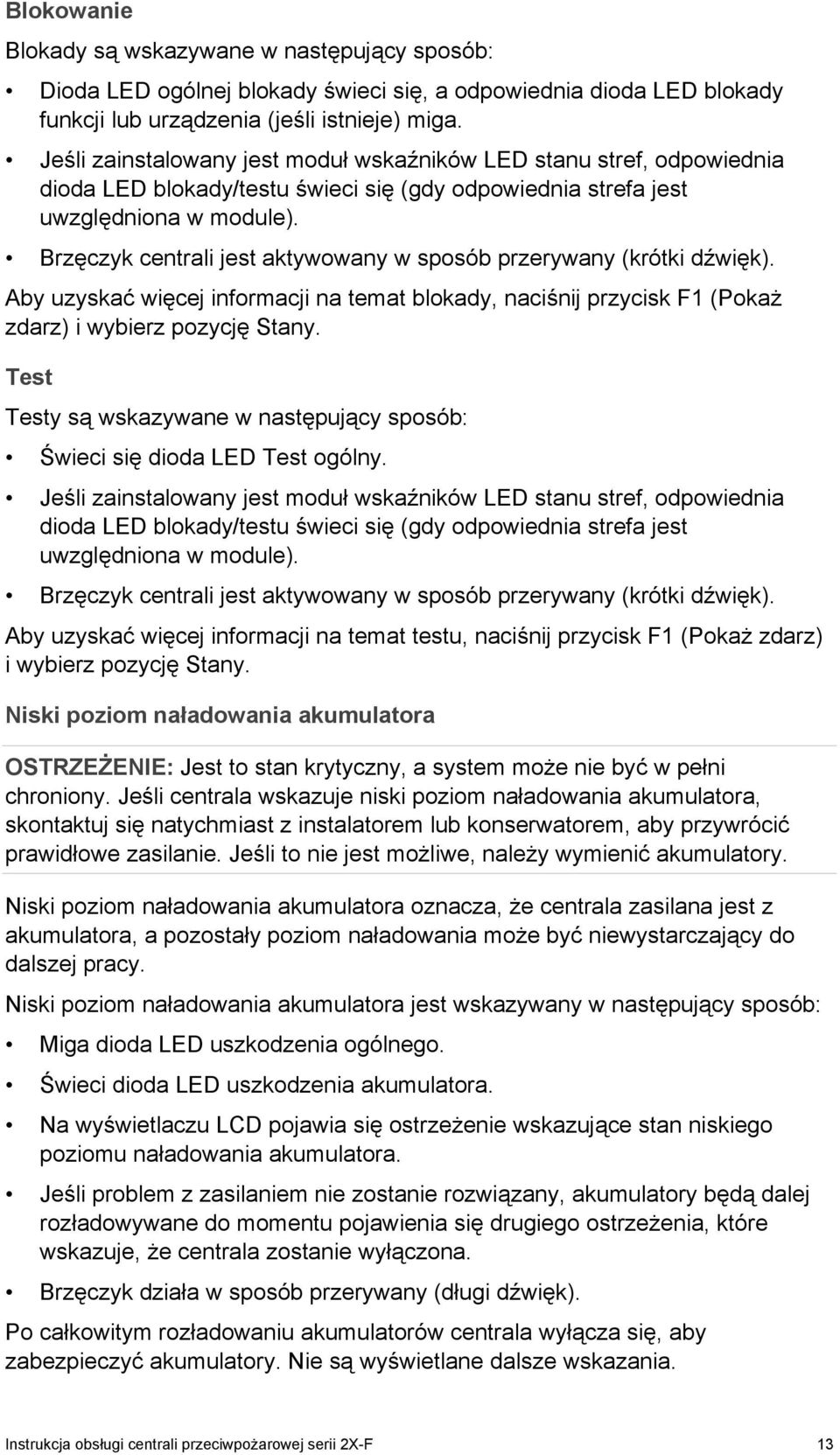 Brzęczyk centrali jest aktywowany w sposób przerywany (krótki dźwięk). Aby uzyskać więcej informacji na temat blokady, naciśnij przycisk F1 (Pokaż zdarz) i wybierz pozycję Stany.