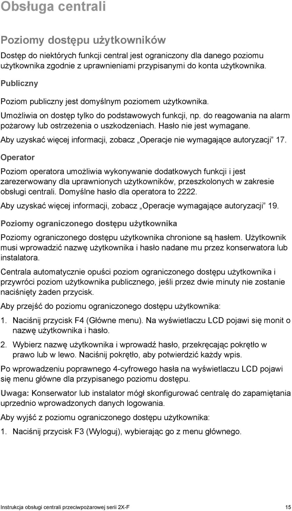 Hasło nie jest wymagane. Aby uzyskać więcej informacji, zobacz Operacje nie wymagające autoryzacji 17.