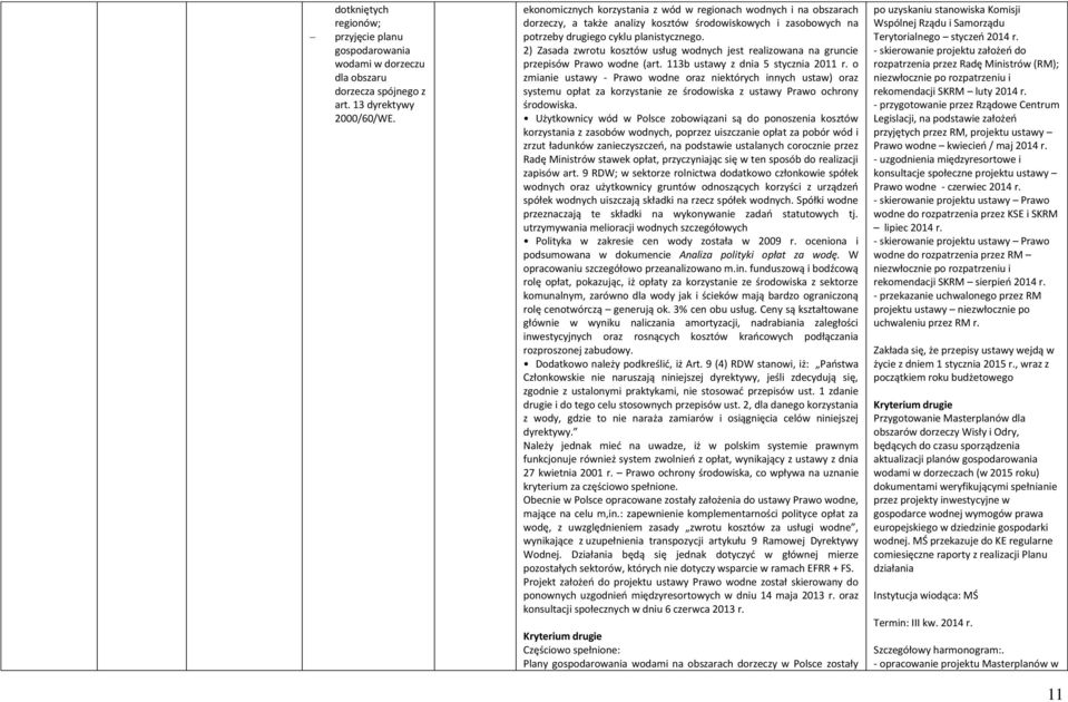 2) Zasada zwrotu kosztów usług wodnych jest realizowana na gruncie przepisów Prawo wodne (art. 113b ustawy z dnia 5 stycznia 2011 r.