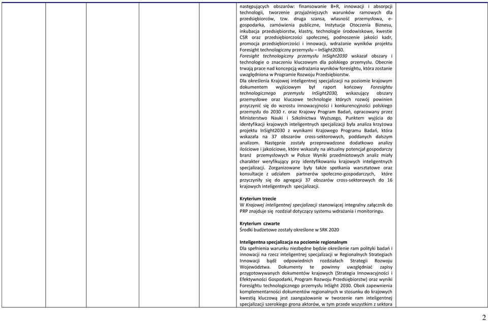 przedsiębiorczości społecznej, podnoszenie jakości kadr, promocja przedsiębiorczości i innowacji, wdrażanie wyników projektu Foresight technologiczny przemysłu InSight2030.