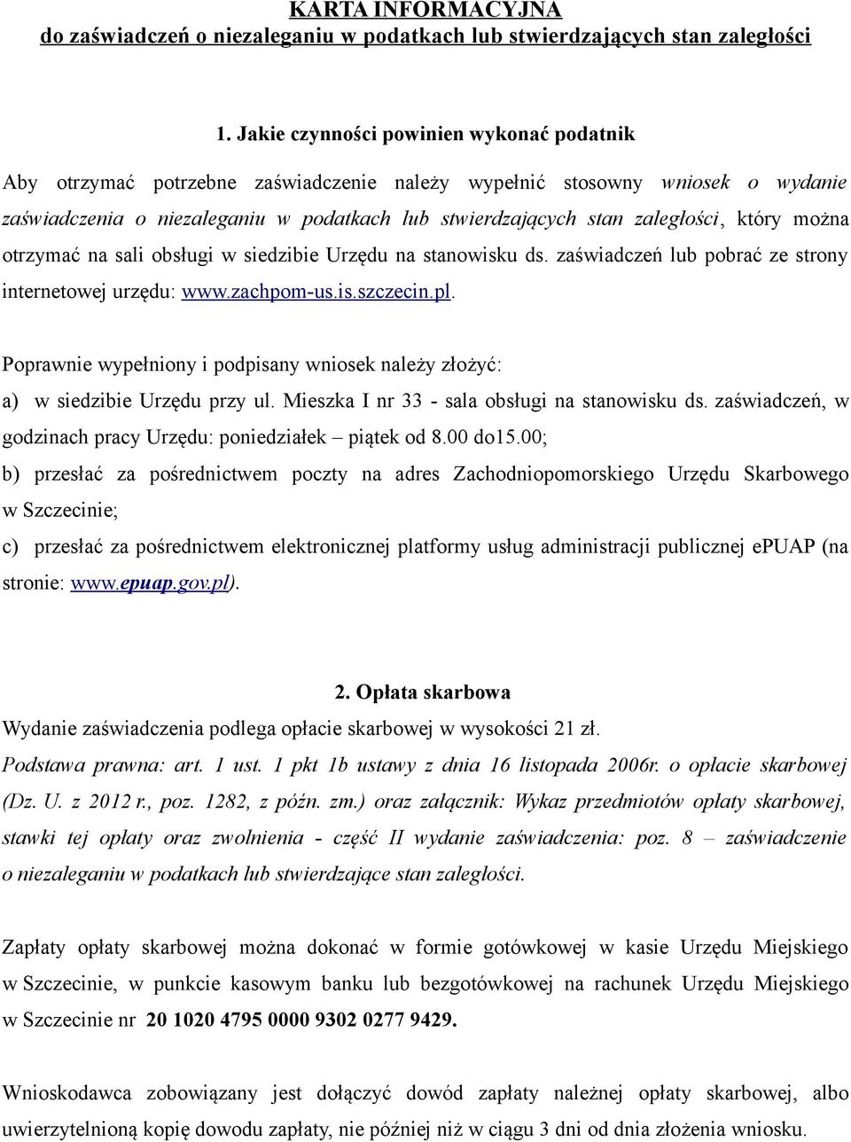 który można otrzymać na sali obsługi w siedzibie Urzędu na stanowisku ds. zaświadczeń lub pobrać ze strony internetowej urzędu: www.zachpom-us.is.szczecin.pl.