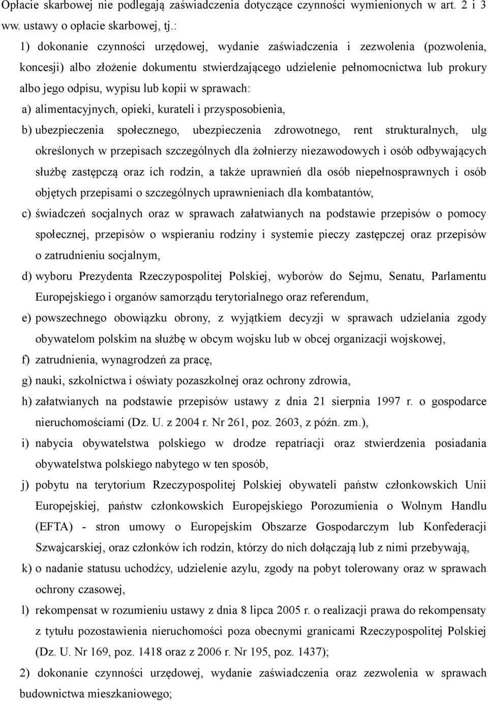 lub kopii w sprawach: a) alimentacyjnych, opieki, kurateli i przysposobienia, b) ubezpieczenia społecznego, ubezpieczenia zdrowotnego, rent strukturalnych, ulg określonych w przepisach szczególnych