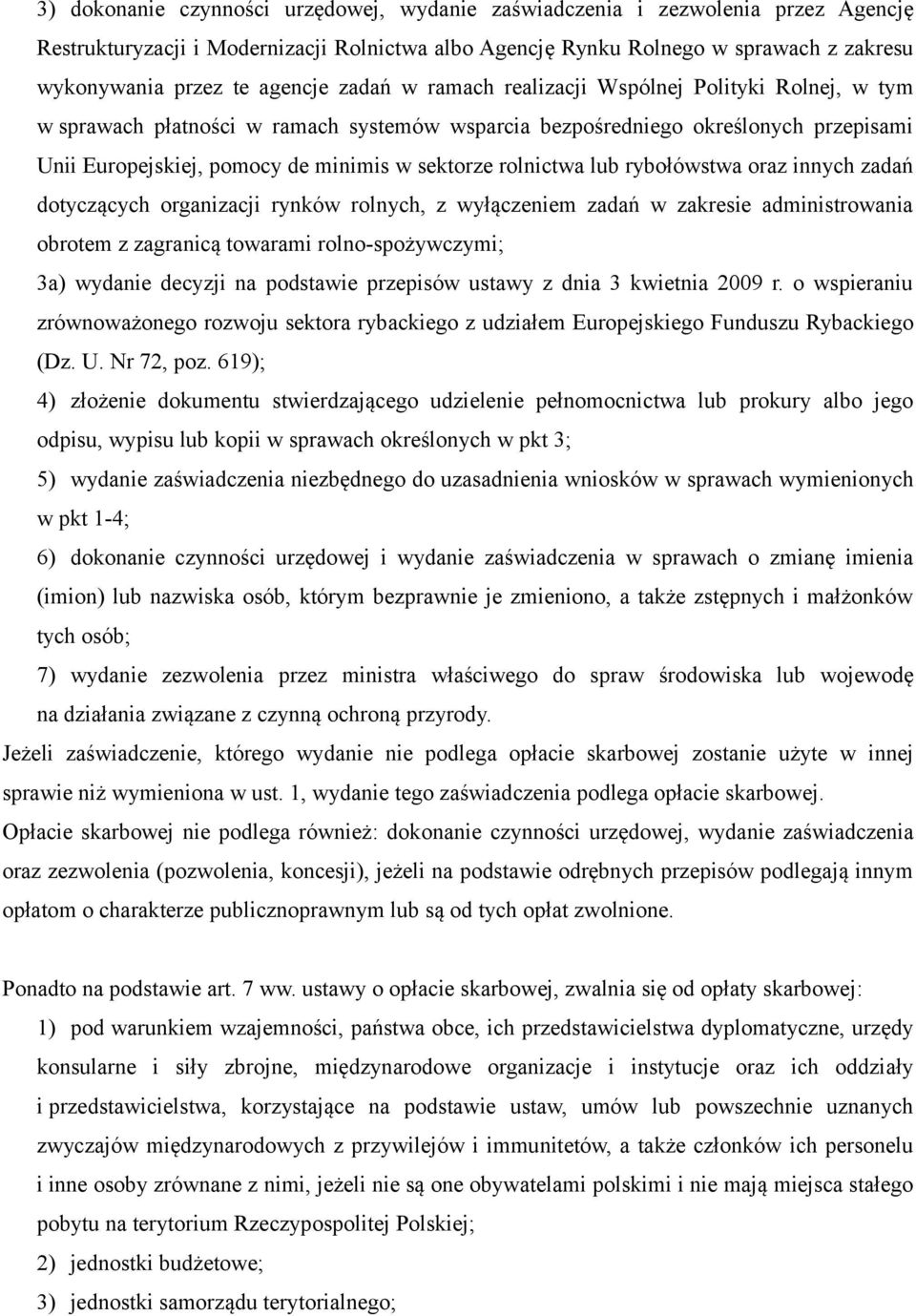 rolnictwa lub rybołówstwa oraz innych zadań dotyczących organizacji rynków rolnych, z wyłączeniem zadań w zakresie administrowania obrotem z zagranicą towarami rolno-spożywczymi; 3a) wydanie decyzji