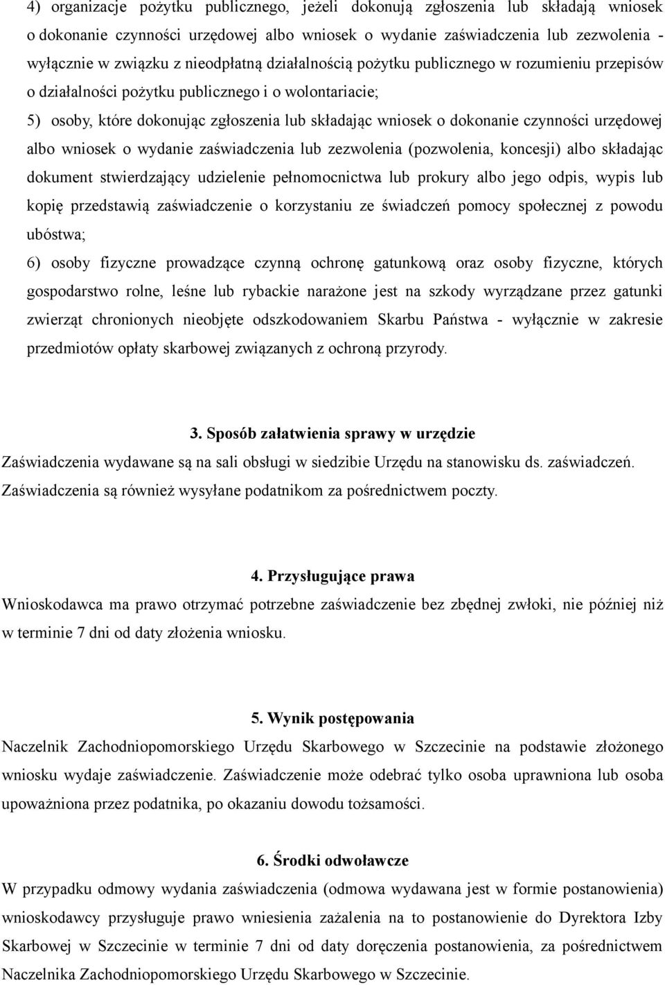 czynności urzędowej albo wniosek o wydanie zaświadczenia lub zezwolenia (pozwolenia, koncesji) albo składając dokument stwierdzający udzielenie pełnomocnictwa lub prokury albo jego odpis, wypis lub