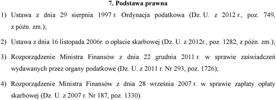 ); 3) Rozporządzenie Ministra Finansów z dnia 22 grudnia 2011 r. w sprawie zaświadczeń wydawanych przez organy podatkowe (Dz. U.