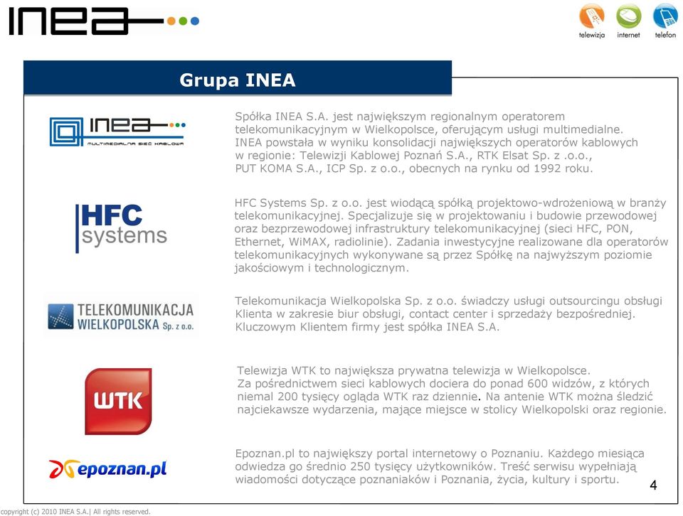 HFC Systems Sp. z o.o. jest wiodącą spółką projektowo-wdrożeniową w branży telekomunikacyjnej.
