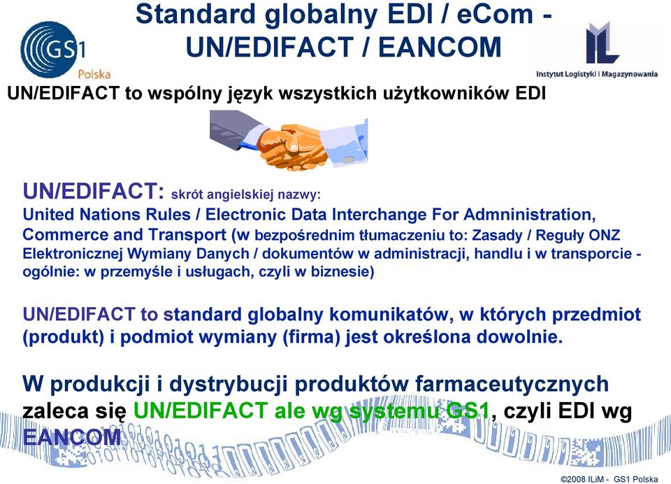 w administracji, handlu i w transporcie - ogólnie: w przemyśle i usługach, czyli w biznesie) UN/EDIFACT to standard globalny komunikatów, w których przedmiot