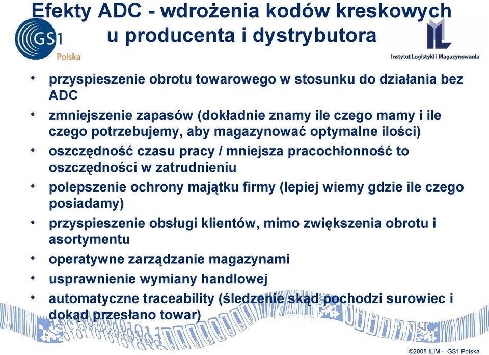 oszczędności w zatrudnieniu polepszenie ochrony majątku firmy (lepiej wiemy gdzie ile czego posiadamy) przyspieszenie obsługi klientów, mimo zwiększenia