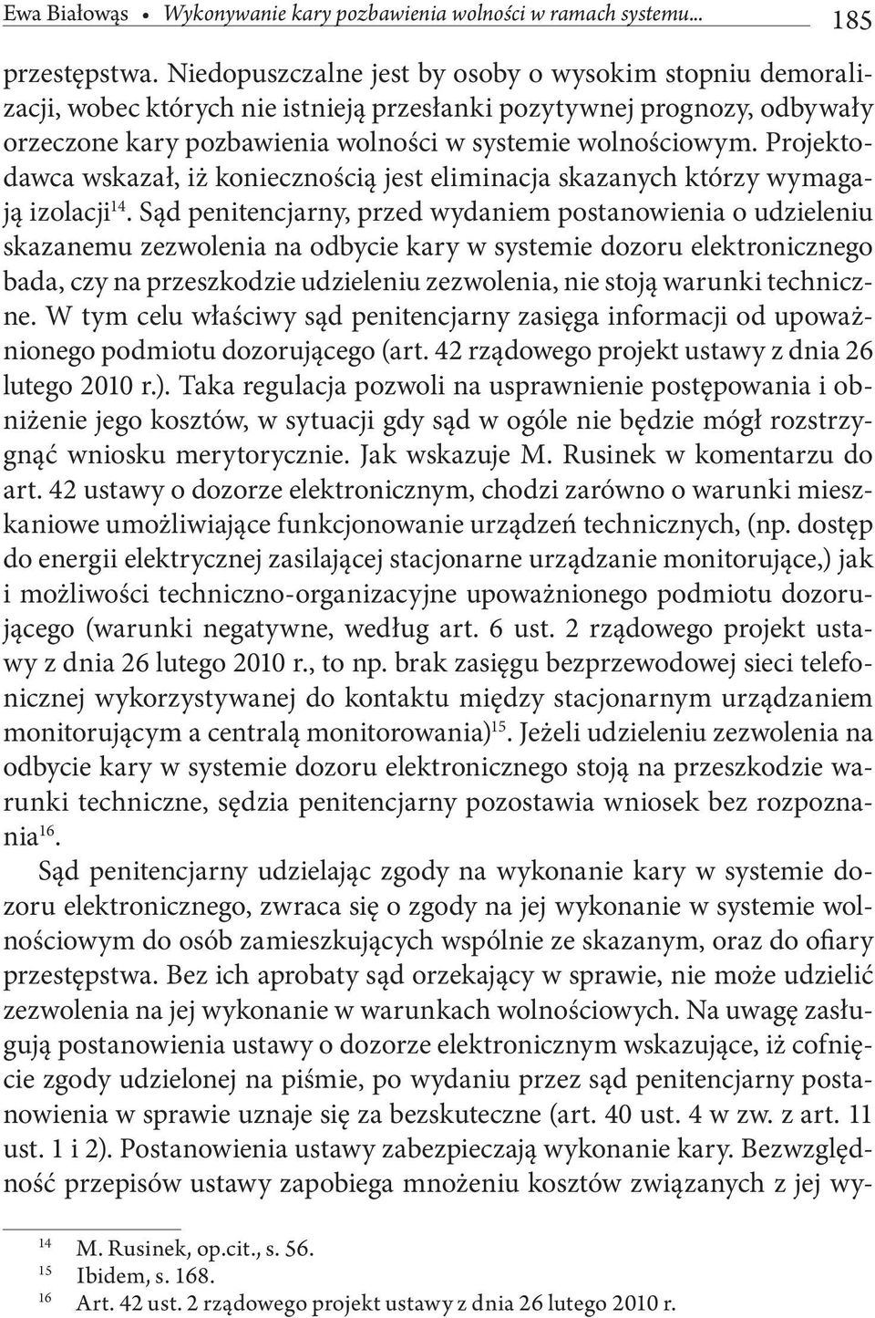 Projektodawca wskazał, iż koniecznością jest eliminacja skazanych którzy wymagają izolacji 14.
