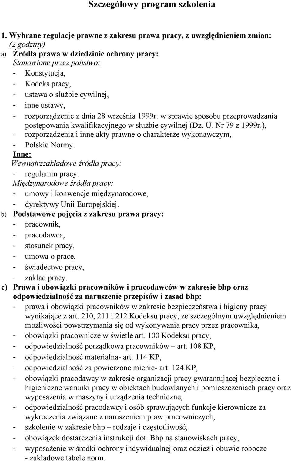 służbie cywilnej, - inne ustawy, - rozporządzenie z dnia 28 września 1999r. w sprawie sposobu przeprowadzania postępowania kwalifikacyjnego w służbie cywilnej (Dz. U. Nr 79 z 1999r.