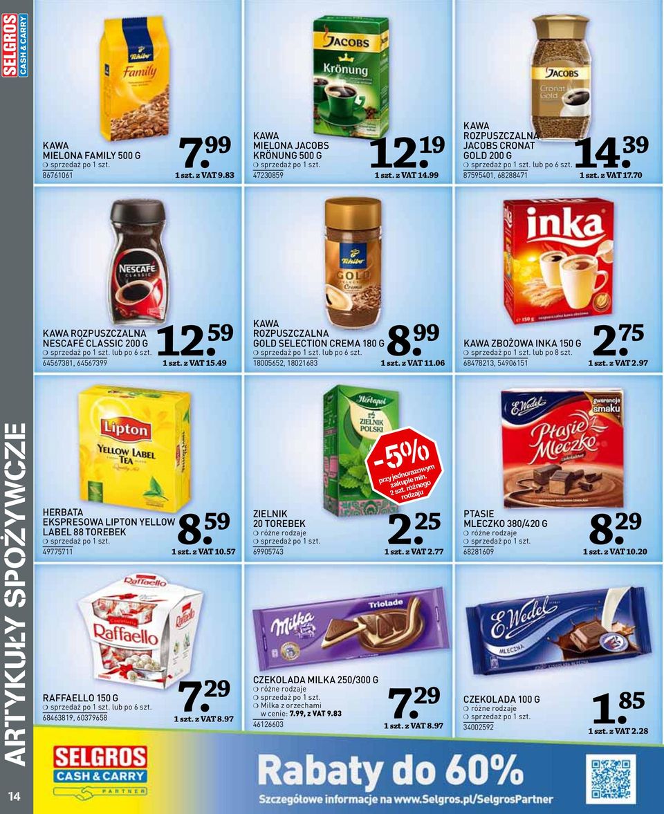 6847823, 549065. 75 szt. z VAT 2.97 ARTYKUŁY SPOZYWCZE HERBATA EKSPRESOWA LIPTON YELLOW LABEL 88 TOREBEK 497757 RAFFAELLO 50 G lub po 6 szt. 6846389, 60379658 8. 59 szt. z VAT 0.57 2 7. 29 szt.