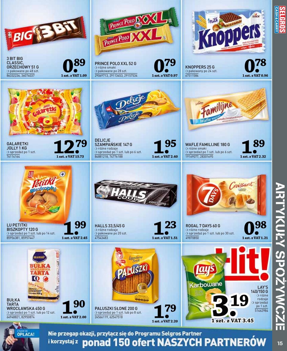 40 WAFLE FAMILIJNE 80 G lub po 6 szt. 969077, 2830695. 89 szt. z VAT 2.32 LU PETITKI BISZKOPTY 20 G lub po 4 szt. 8595638, 85957447 BUŁKA TARTA WROCŁAWSKA 450 G lub po 2 szt. 6494882, 82950874 szt.