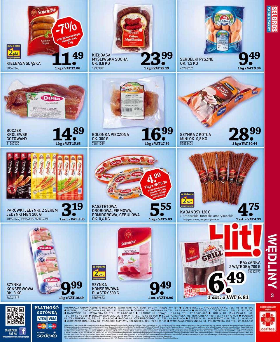44 PARÓWKI JEDYNKI, Z SEREM JEDYNKI MEN 200 G 4865047, 4736625, 37343449 3. 9 szt. z VAT 3.35 4 PASZTETOWA DROBIOWA, FIRMOWA, POMIDOROWA, CEBULOWA OK. 0,6 KG 4 kg z VAT 5.