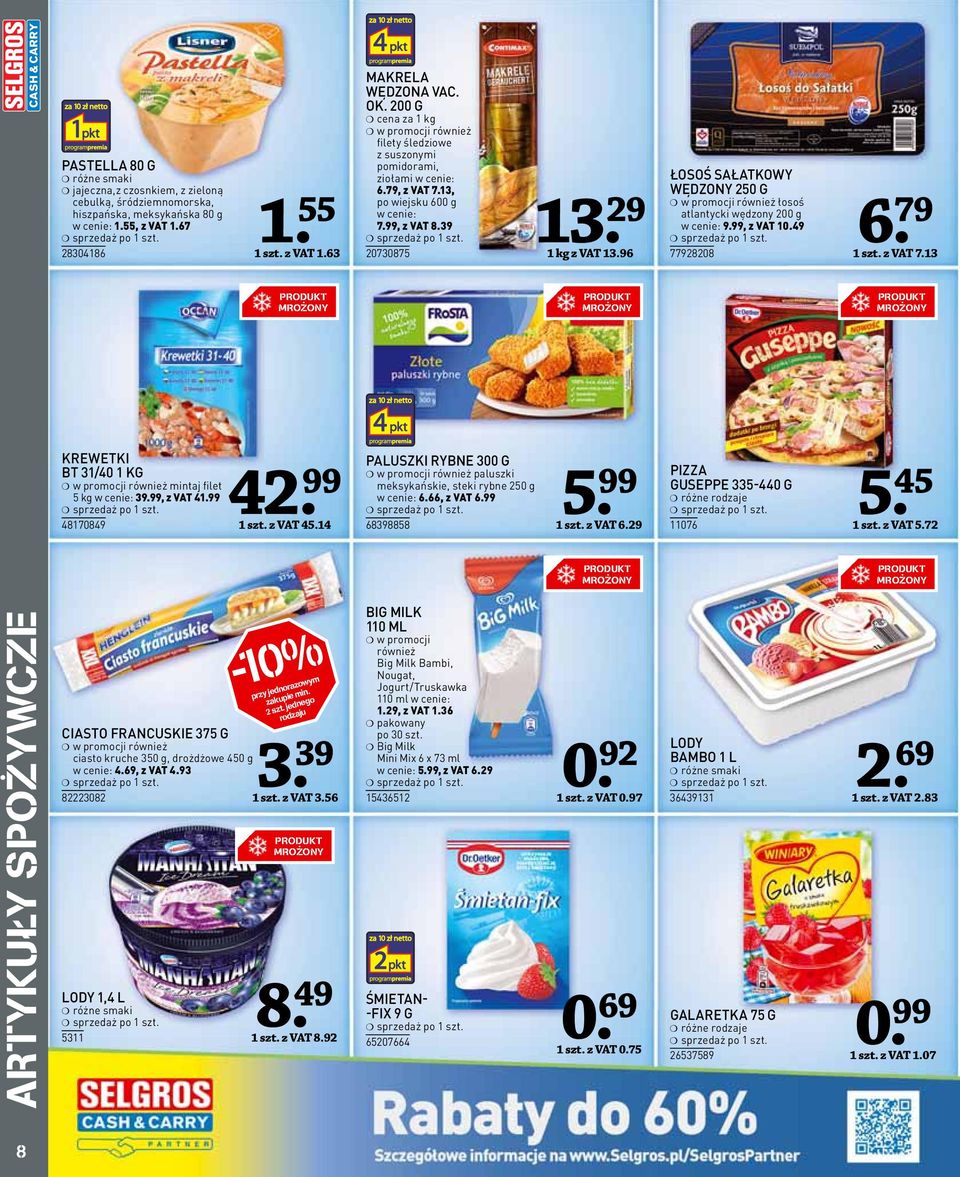 96 6 ŁOSOŚ SAŁATKOWY WĘDZONY 250 G w promocji również łosoś atlantycki wędzony 200 g w cenie: 9.99, z VAT 0.49 77928208. 79 szt. z VAT 7.