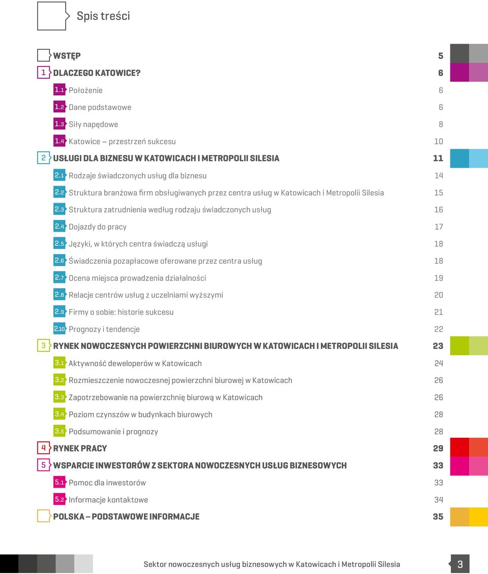 3 Struktura zatrudnienia według rodzaju świadczonych usług 16 2.4 Dojazdy do pracy 17 2.5 Języki, w których centra świadczą usługi 18 2.6 Świadczenia pozapłacowe oferowane przez centra usług 18 2.