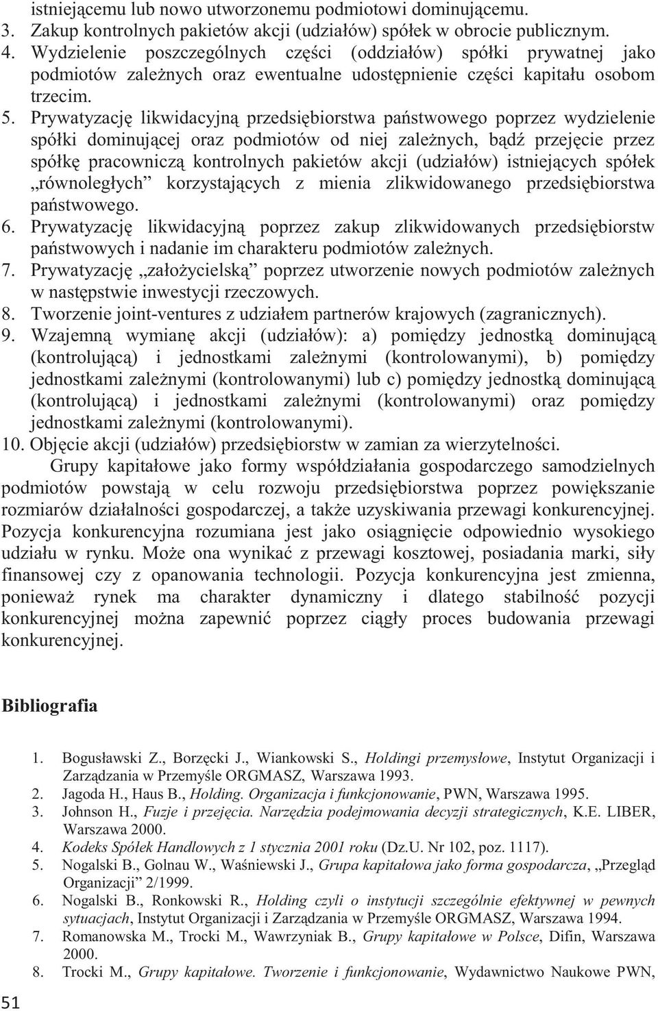 Prywatyzację likwidacyjną przedsiębiorstwa państwowego poprzez wydzielenie spółki dominującej oraz podmiotów od niej zależnych, bądź przejęcie przez spółkę pracowniczą kontrolnych pakietów akcji
