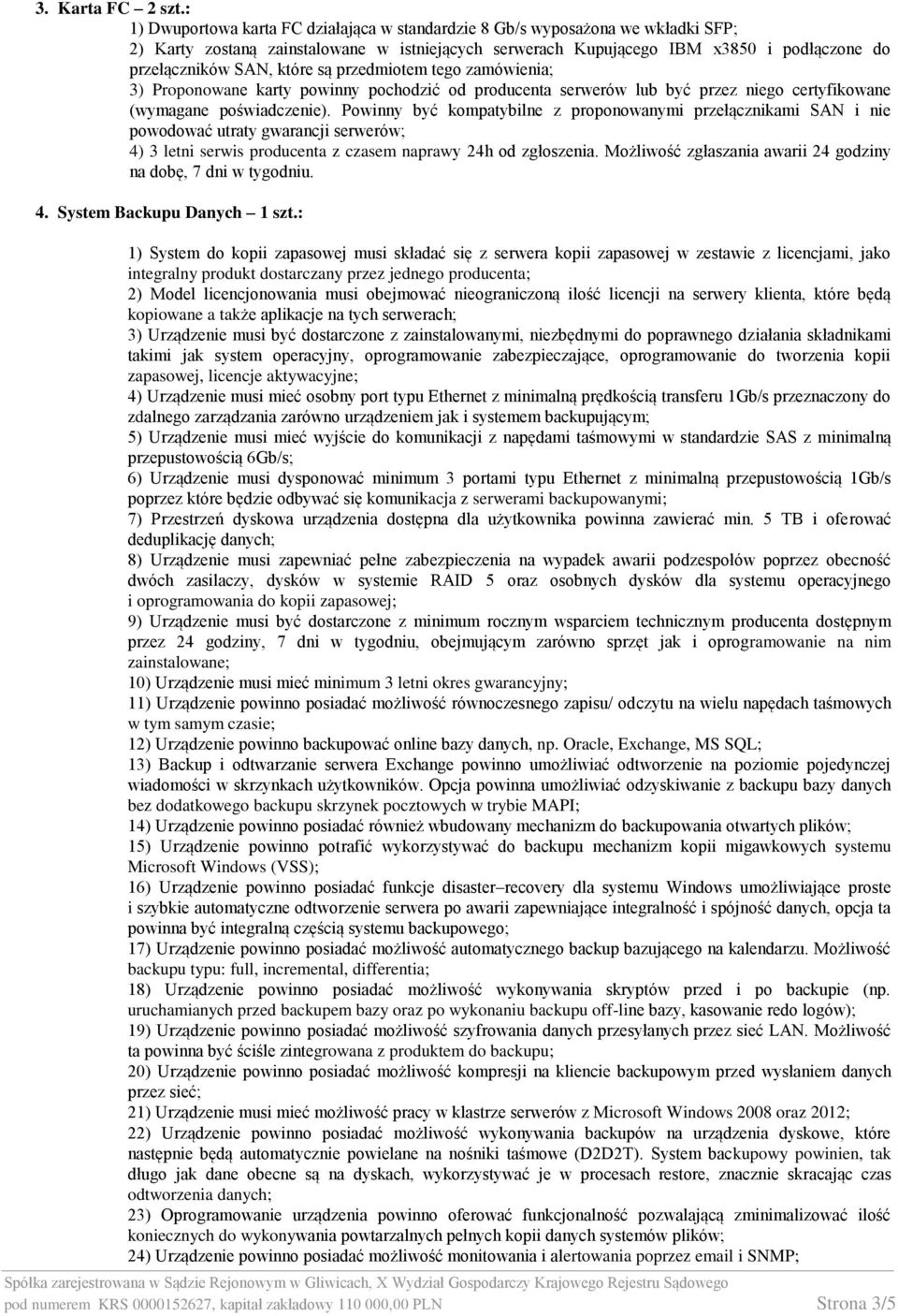 które są przedmiotem tego zamówienia; 3) Proponowane karty powinny pochodzić od producenta serwerów lub być przez niego certyfikowane (wymagane poświadczenie).