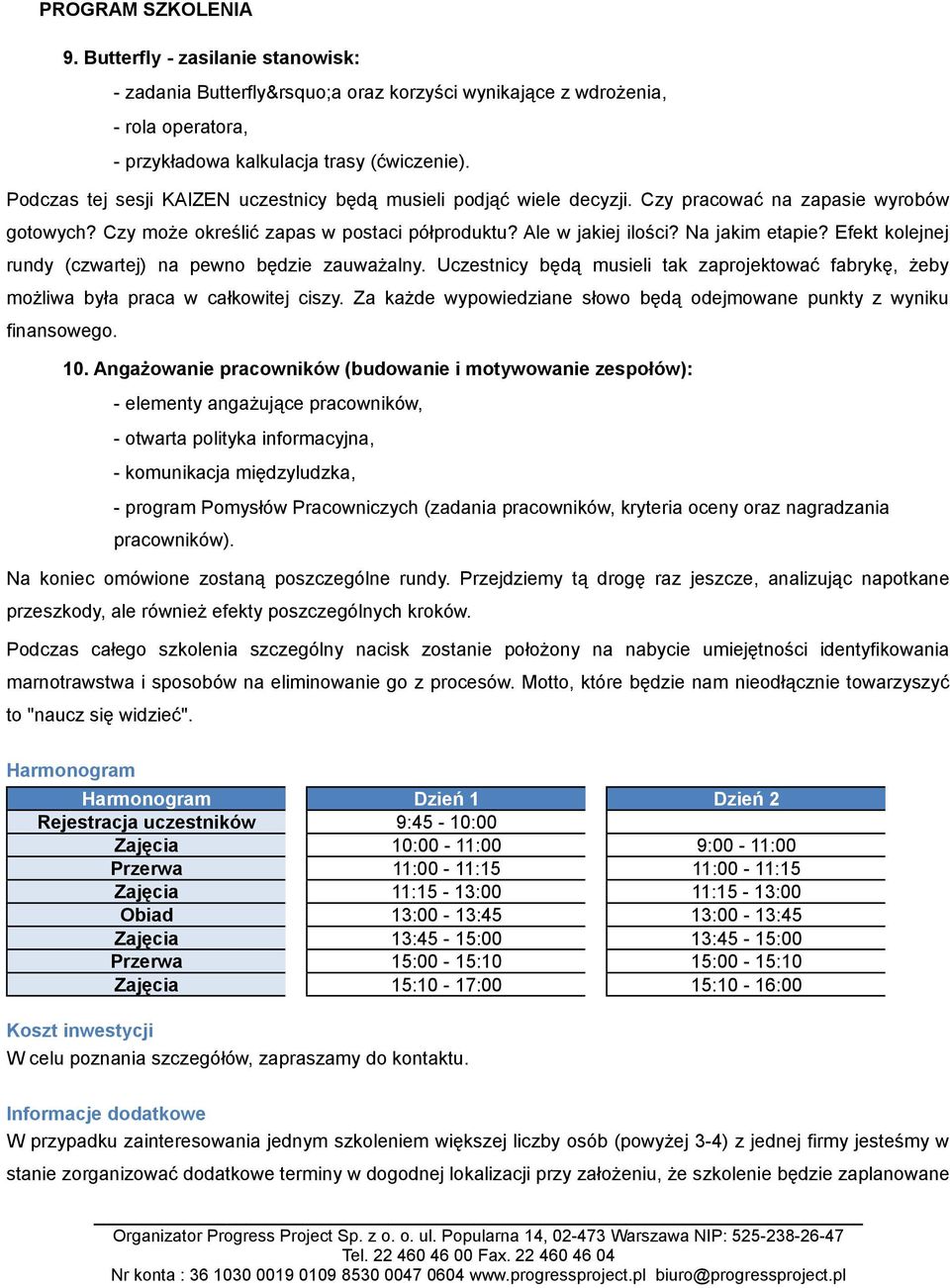 Efekt kolejnej rundy (czwartej) na pewno będzie zauważalny. Uczestnicy będą musieli tak zaprojektować fabrykę, żeby możliwa była praca w całkowitej ciszy.